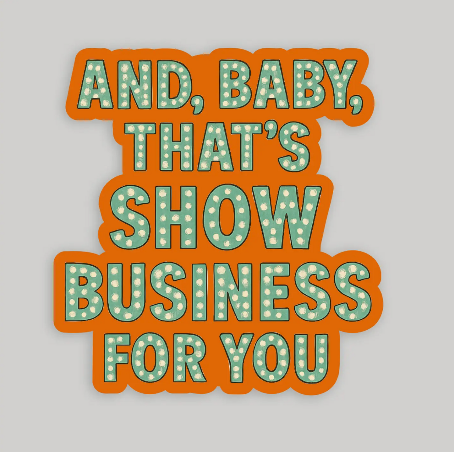 And, Baby, That's Show Business For You Taylor Swift Sticker